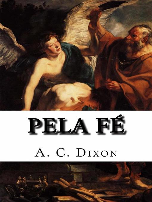 Title details for Pela Fé by A. C. Dixon - Available